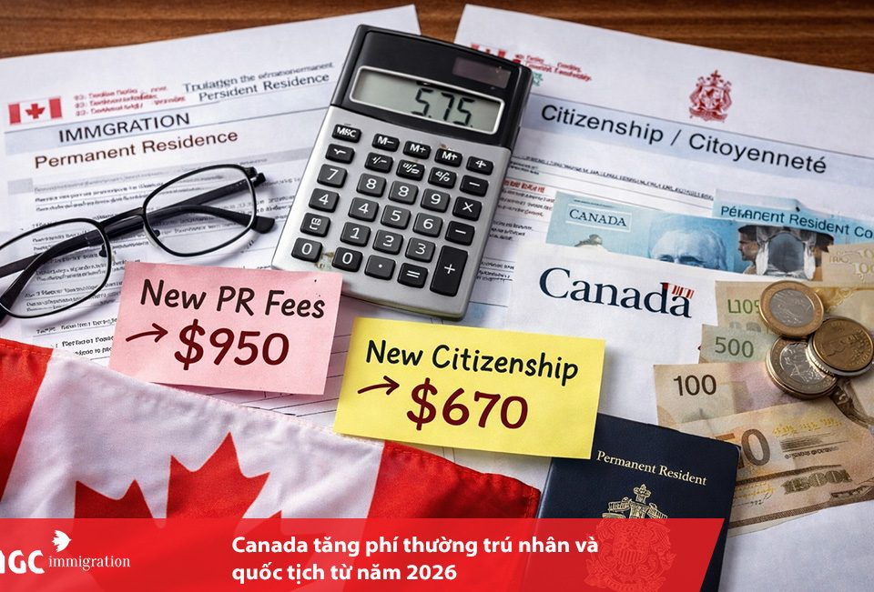 Mức phí thường trú nhân và quốc tịch Canada được điều chỉnh tăng trong năm 2026